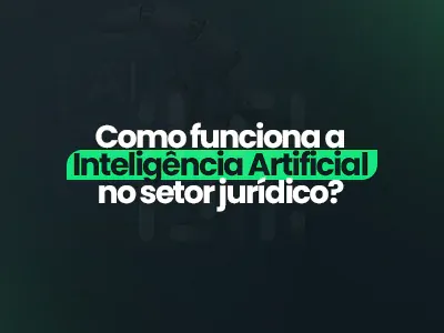 IA Jurídico: como funciona a Inteligência Artificial no setor jurídico