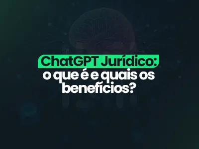 ChatGPT Jurídico: o que é e quais os benefícios?